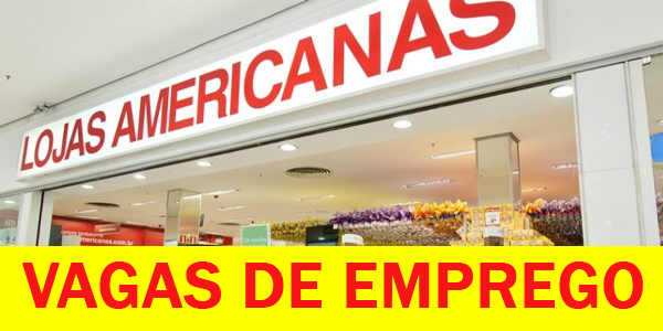 Lojas Americanas abre vagas de emprego para diversos cargos 2020, veja como participar da seleção