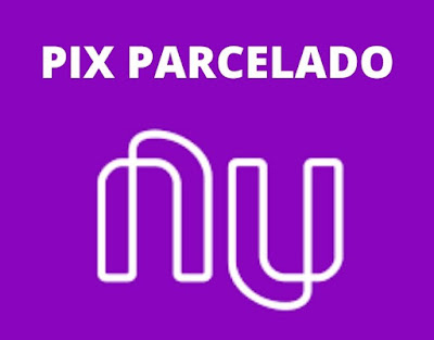 Pix Parcelado Nubank Saiba funciona e como solicitar